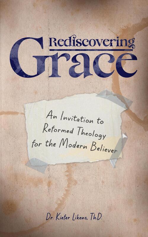 rediscovering grace book by kiefer likens published by grace and truth press